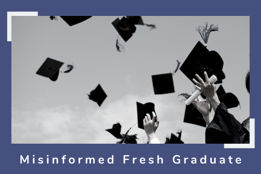 Misinformed Fresh Graduate